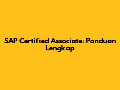 SAP Certified Associate: Panduan Lengkap